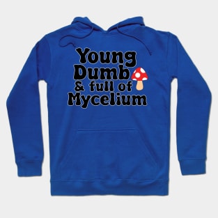 Young, Dumb, & full of Mycelium Hoodie